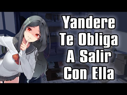 【ASMR】Yandere Te Obliga A Salir Con Ella [F4M]