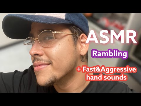 ASMR | Rambling + Fast&Aggressive Hand sounds
