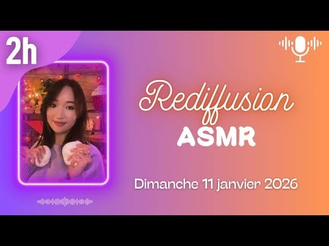 🔴 Rediffusion LIVE ASMR 2H - On se détend ensemble (triggers et blabla) - dimanche 11 janvier 2026