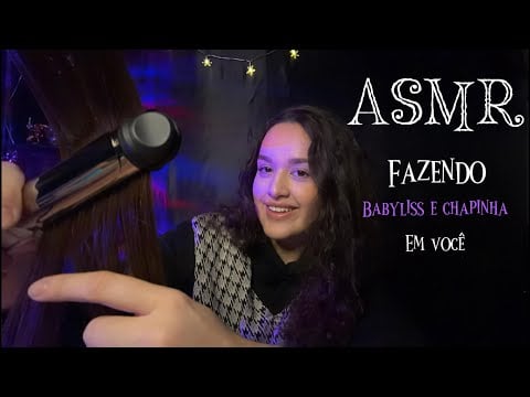 ASMR fazendo chapinha e babyliss no seu cabelo