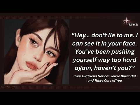 your girlfriend notices you're burnt out and takes care of you [F4M] [relaxing aid] [reassurance]