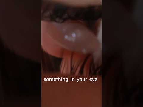 POV: You Have Something in Your Eye 👀  #asmr