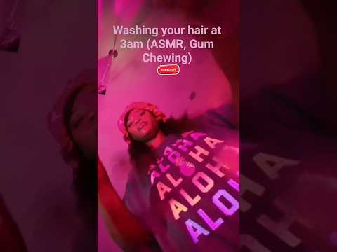 Washing your hair at 3am (ASMR, Gum Chewing) #youtubeshorts #asmr #asmrsounds #hairstyle  #youtube
