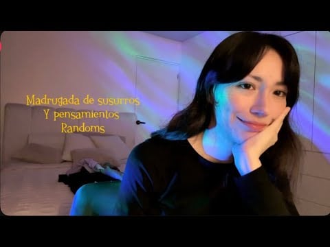 Susurros para domir - pensamientos randoms de madrugada🙈🤭😞ASMR