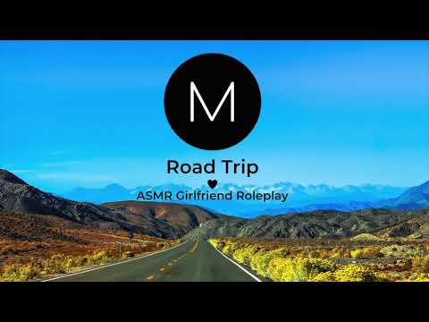 ASMR Roleplay: Road Trip [Girlfriend Comfort for Big Changes], [Driving], [F4M]