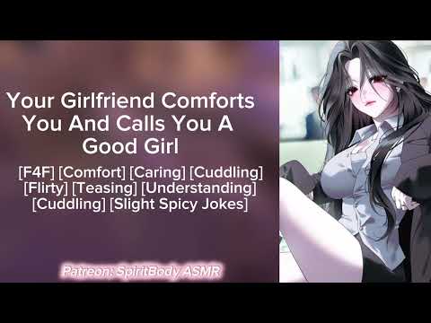 [F4F] Your Girlfriend Comforts You And Calls You A Good Girl 