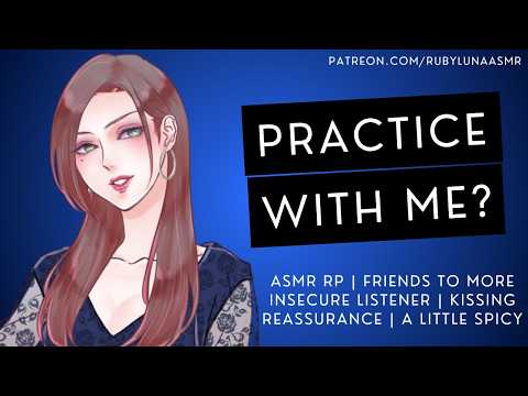 Teaching You How To Kiss💋 [ASMR RP][Friends to More][Kisses][Reassurance][Comfort]Insecure Listener]