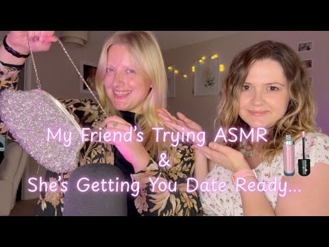 My Friend Tries ASMR for the First Time 💅 | Getting You Ready for the Perfect Date ✨