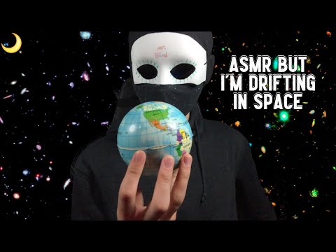 ASMR BUT I'M DRIFITNG IN SPACE