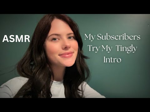 ASMR My Subscribers Try My Tingly Intro✨