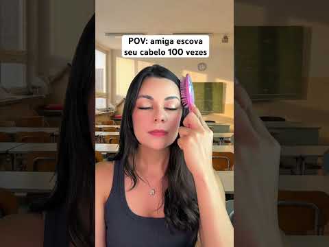 POV: amiga escova seu cabelo 100 vezes #asmr #humor #shorts