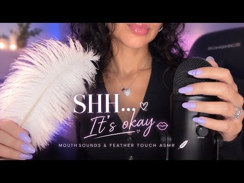 SHH… IT’S OKAY 🤫💋 SHH SOUNDS, MOUTH SOUNDS & FEATHER TOUCH ASMR 🪶 