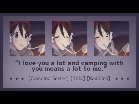 Making s'mores and memories with your GF [ASMR Girlfriend RP F4A] [Camping Series 2][Silly][Rambles]