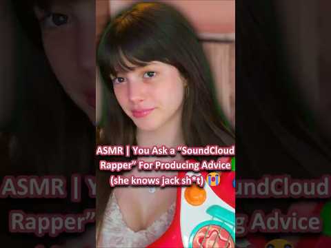 ASMR | You Ask a “SoundCloud Rapper” For Producing Advice (she knows jack sh*t) 😭 ─♡─ #comedyasmr