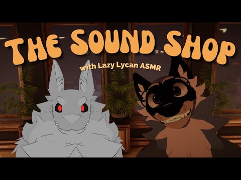 [Furry ASMR] Welcome to the Sound Shop! (with Lazy Lycan ASMR)