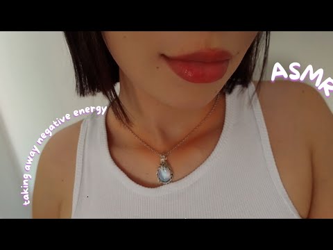 ASMR REMOVING YOUR NEGATIVE ENERGY + MOUTH SOUNDS 💦