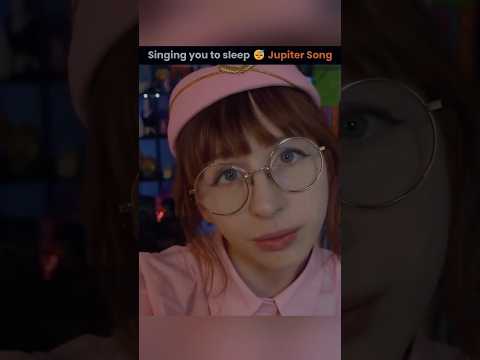 Singing you to sleep #asmr Jupiter Song