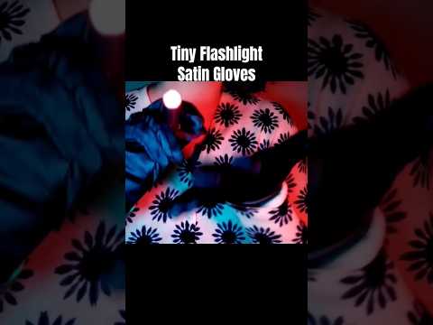 Tiny Flashlight 🔦 Satin Gloves #ASMR #relax #satin #gloves #followthelight #preview