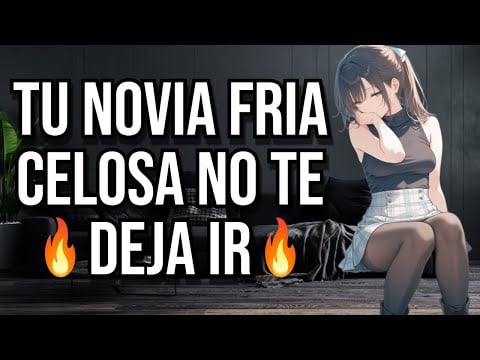 Tu novia FRIA CELOSA no te deja ir I ASMR y Roleplay I