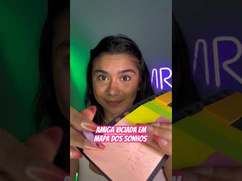 pov: amiga viciada em mapa dos sonhos