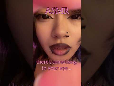 there's something in your eye !! #asmr #asmrsounds #asmrvideo #tingles #tingly #shortsviral