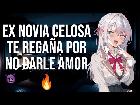 Ex novia celosa te regaña por no darle amor I ASMR y Roleplay I