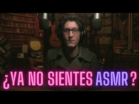 ¿YA NO SIENTES ASMR?