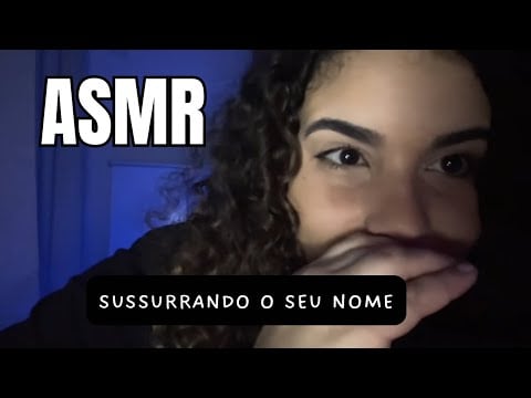 ASMR - SUSSURRANDO SEU NOME!