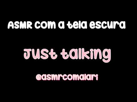 ASMR - Just talking com tela escura