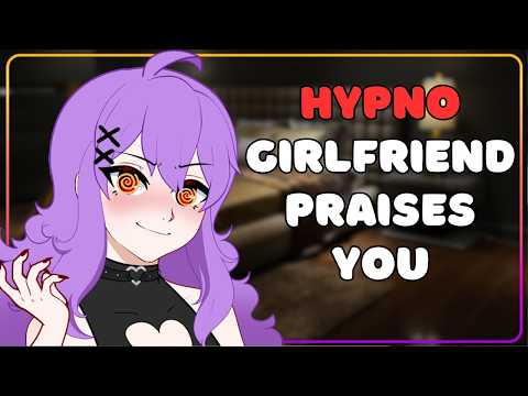 Hypnotist Girlfriend Comforts and Praises You