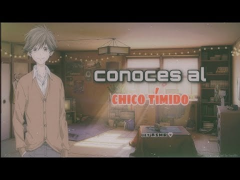 conoces al chico tímido / ROLEPLAY ASMR gai ♡