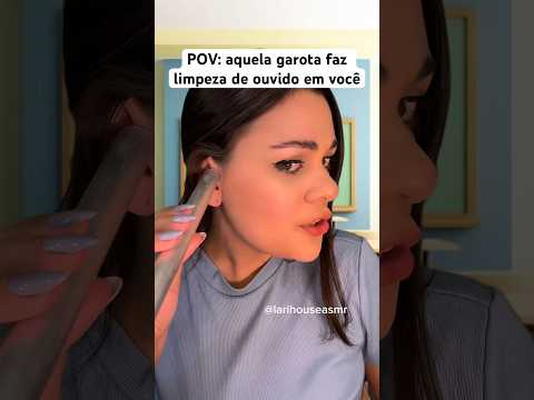 POV: aquela garota faz limpeza de ouvido em você #shorts #asmr #humor