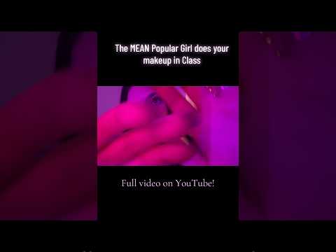 The MEAN Popular Girl does your Makeup #tingles #visualtingle #triggersforsleep