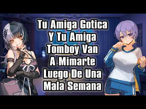 【ASMR】Tu Amiga Gótica Y Tu Amiga Tomboy Van A Mimarte Luego De Una Mala Semana [F4M]