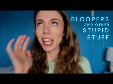 ASMR Bloopers, Behind-the-Scenes, and Other Stupid Stuff