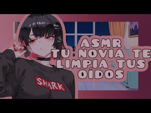 //ASMR// tu novia te limpia los oídos 🤢🌸💓