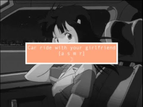asmr Car ride with your sweet girlfriend [driving background noises] [GFRP]