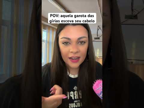 POV: aquela garota das gírias escova seu cabelo #humor #shorts