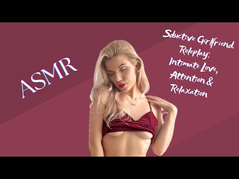 Seductive Girlfriend Roleplay ASMRIntimate Love, Attention & Relaxation | mush kisses, licks💋❤️