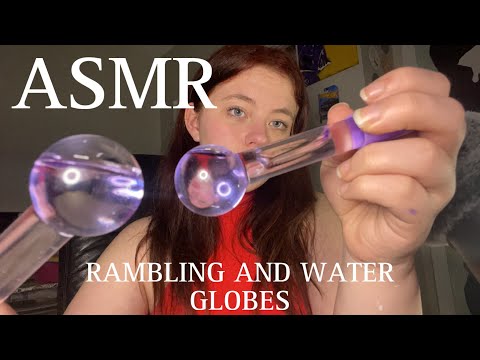 ASMR rambling with water globes