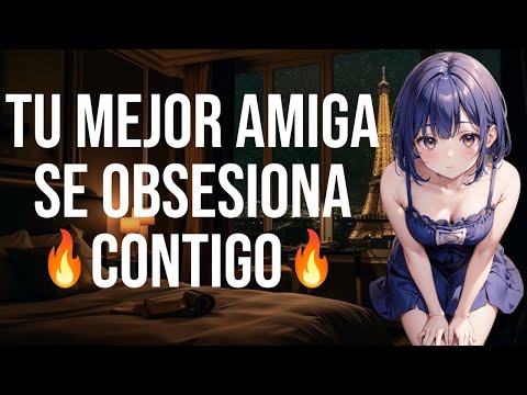 Tu mejor amiga se obsesiona contigo I ASMR y Roleplay I