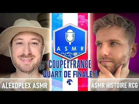 Coupe de France ASMR 5 🇫🇷🏆 : Quart de Finale 1 - Alexoplex ASMR vs ASMR Histoire RCG