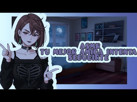 //ASMR// tu mejor amiga intenta seducirte🔥🌸💓
