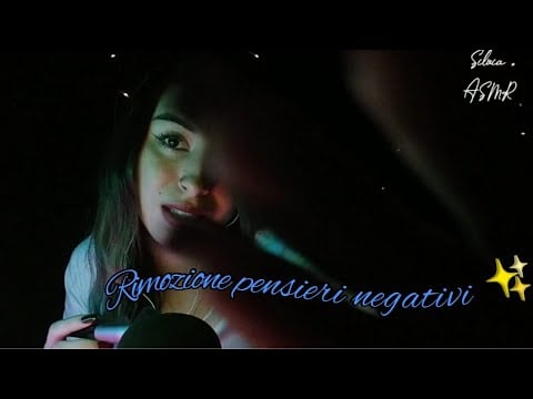 🇮🇹ASMR ITA• ✨ RIMOZIONE PENSIERI NEGATIVI 🌙,RELAX E CAREZZE PER TE🌚😴😴