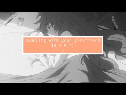asmr Cuddling with your girlfriend [whisper] [snuggling]