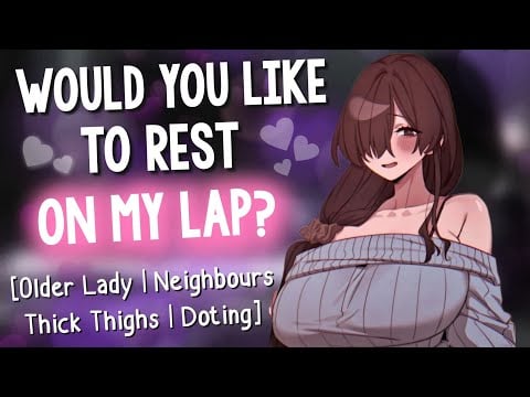 Motherly Neighbour Lets you Rest on her Thick Thighs [Lap Pillow & Doting | Older & Flirty | Audio]