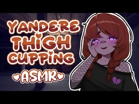 Yandere Girl Thigh Cupping ASMR ~ ♡