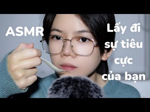 ASMR VIỆT NAM | Tôi sẽ lấy đi sự tiêu cực của bạn - Stress & negativity plucking 