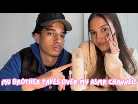 My brother takes over my asmr channel. 