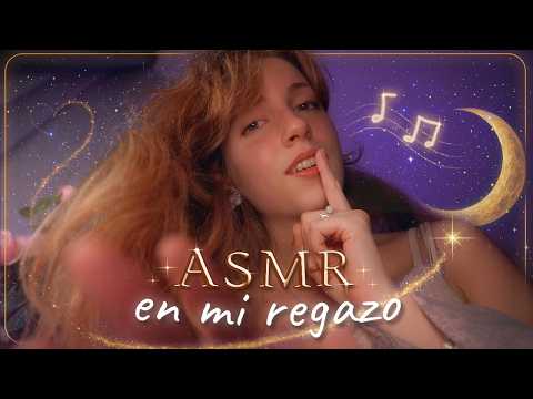 ASMR en mi REGAZO ❤️ te CANTO para DORMIR como un bebé 🌙✨